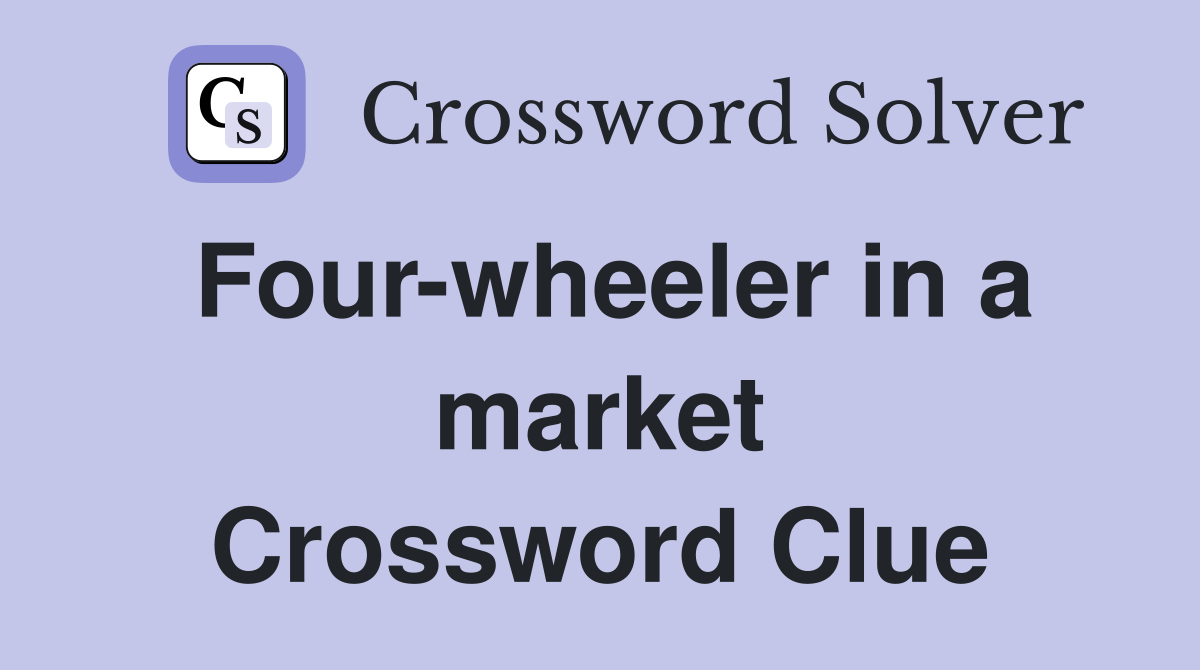 Four-wheeler in a market Crossword Clue