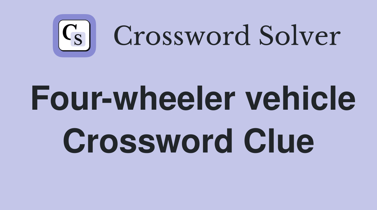Four-wheeler vehicle Crossword Clue