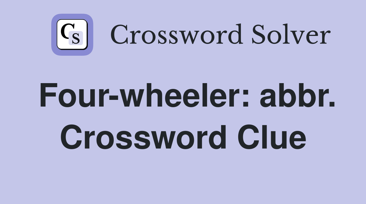 Four-wheeler: abbr. Crossword Clue