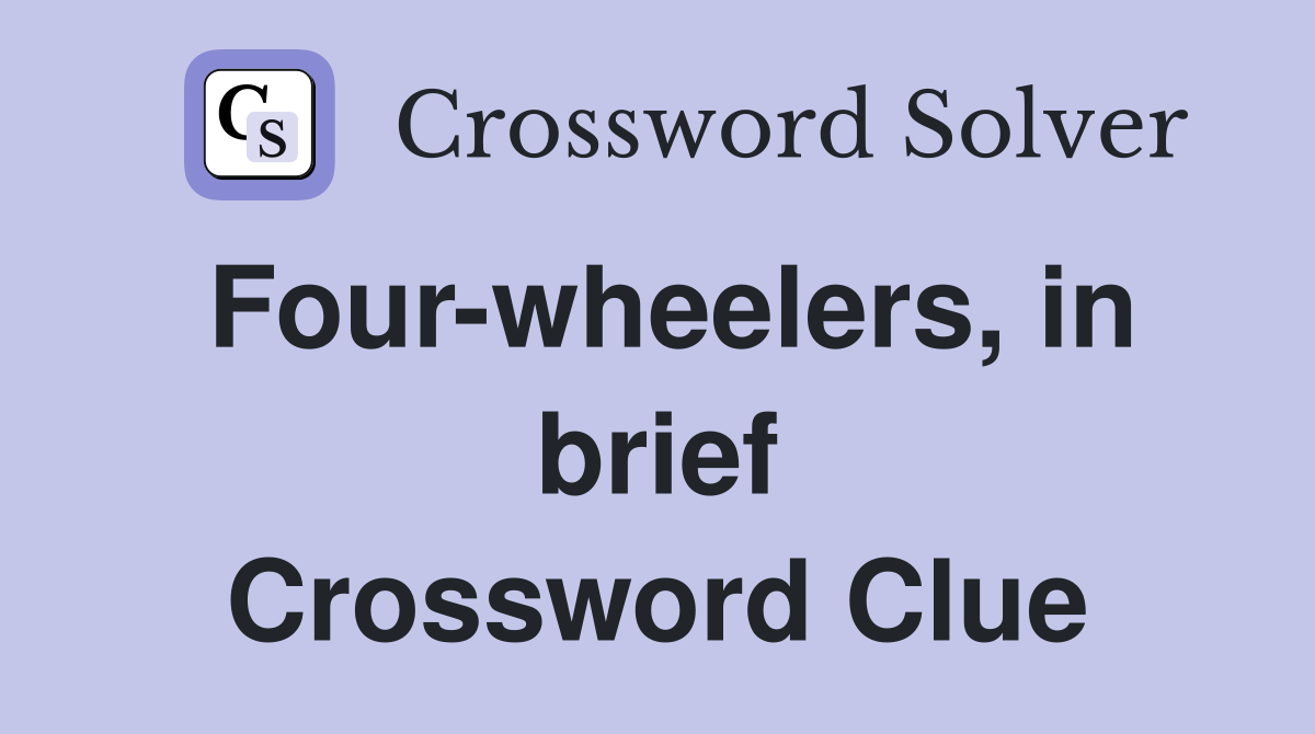 Four-wheelers, in brief Crossword Clue