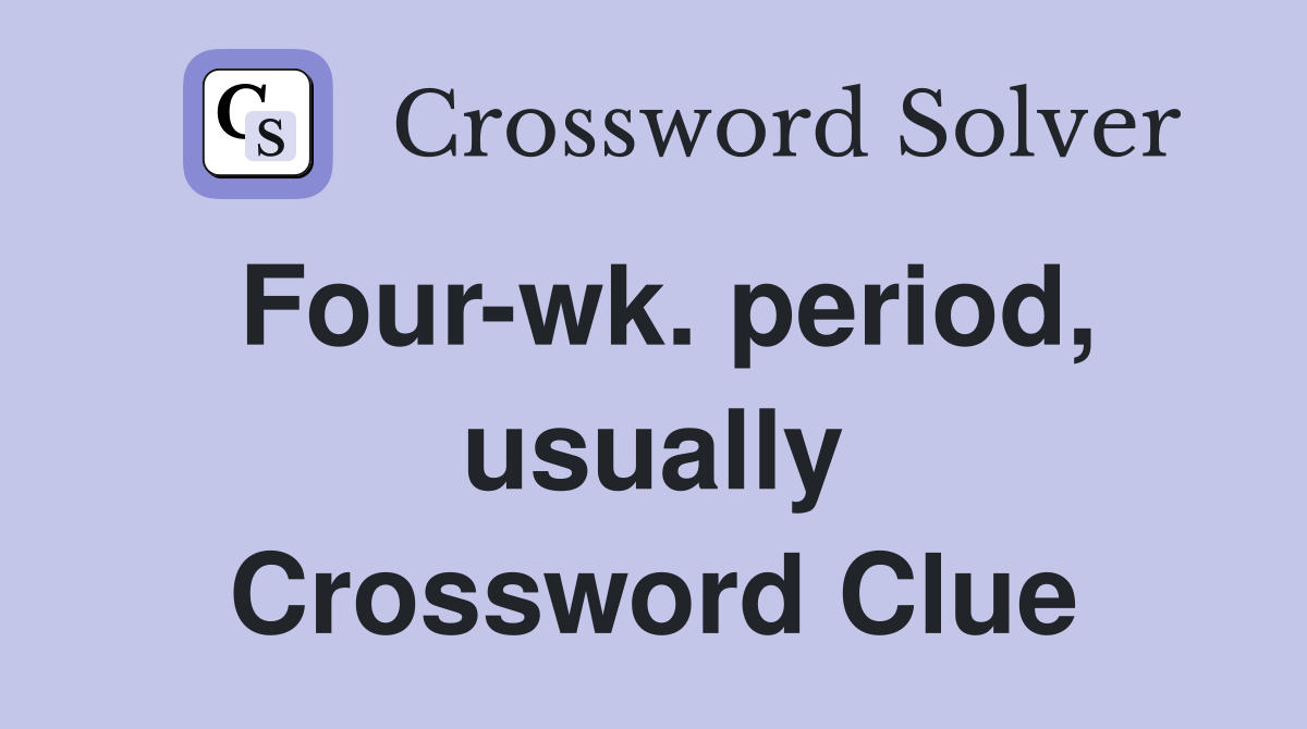 Four-wk. period, usually Crossword Clue
