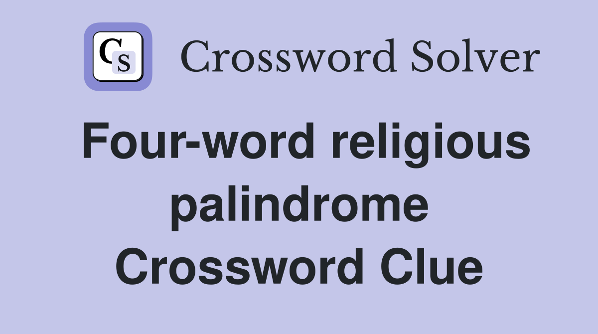 Four-word religious palindrome Crossword Clue