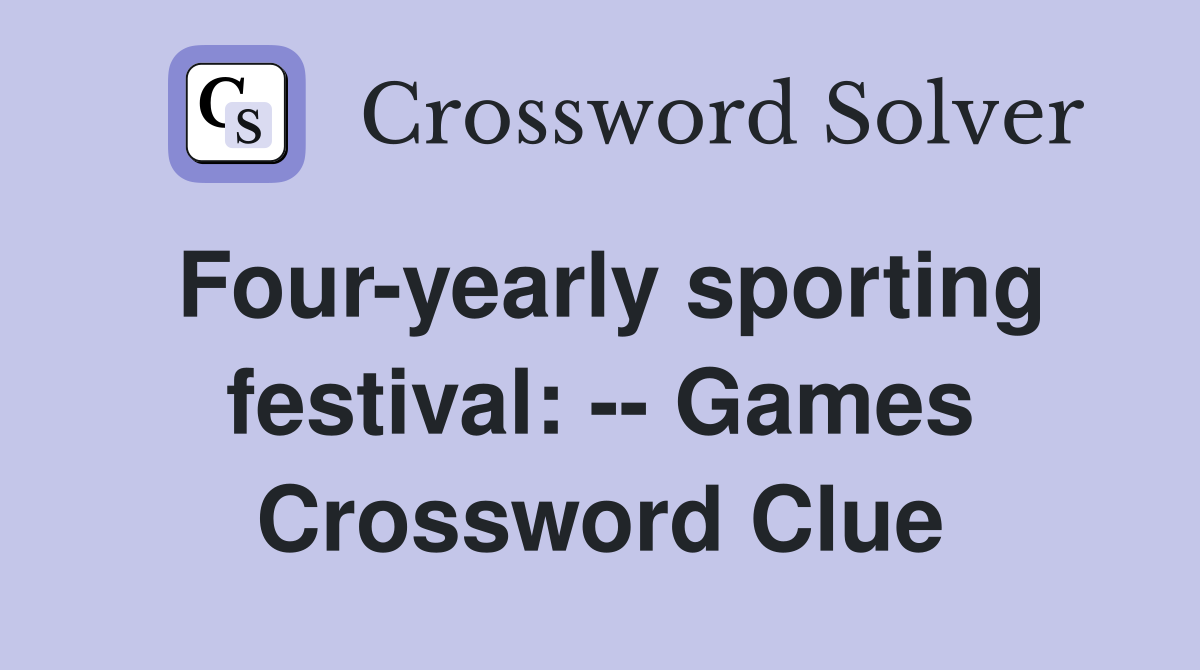 Four-yearly sporting festival: -- Games Crossword Clue