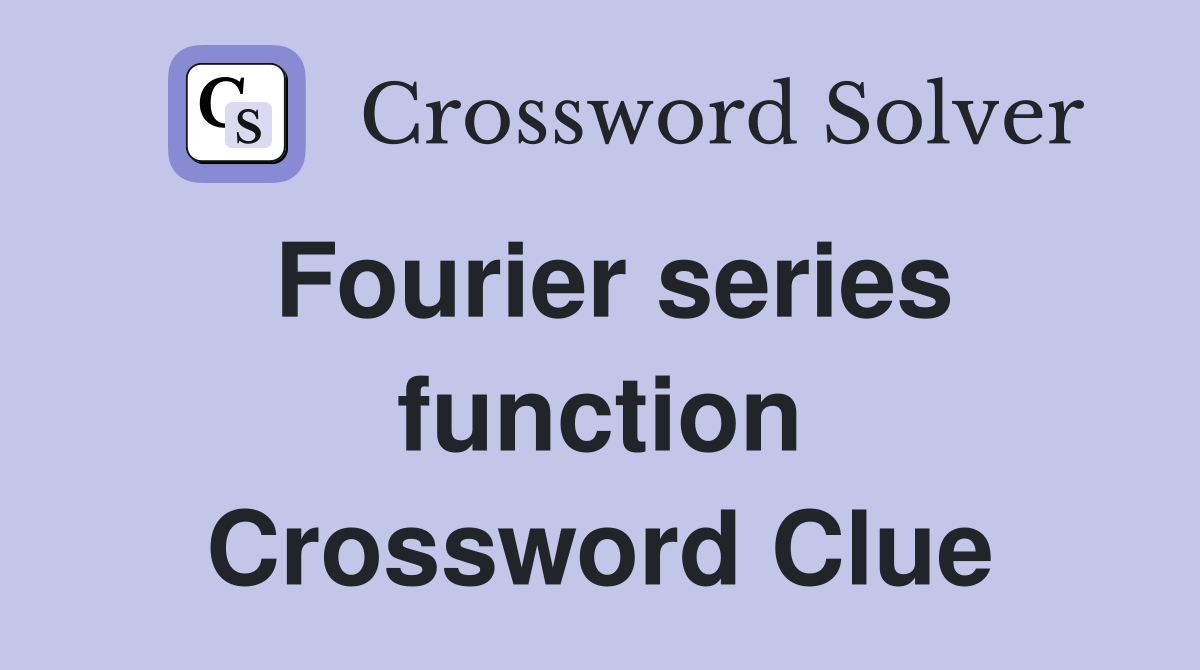 Fourier series function Crossword Clue