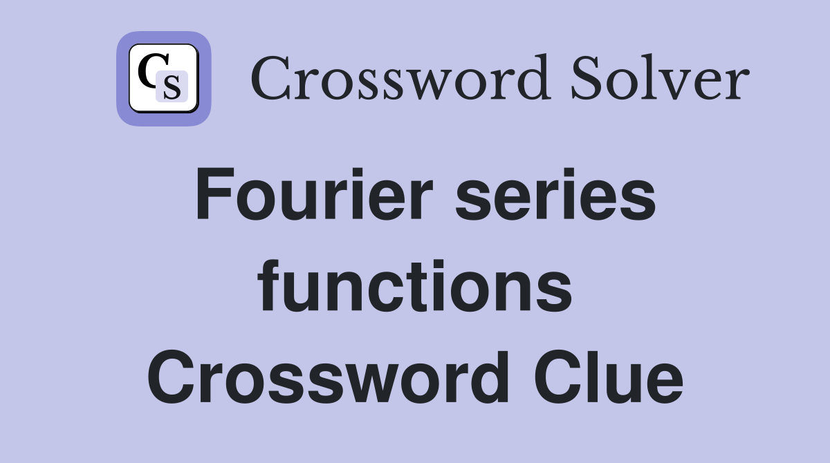Fourier series functions Crossword Clue