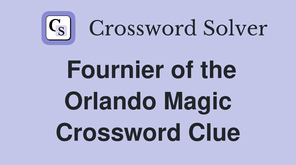 Fournier of the Orlando Magic Crossword Clue