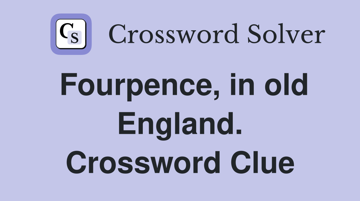 Fourpence, in old England. Crossword Clue