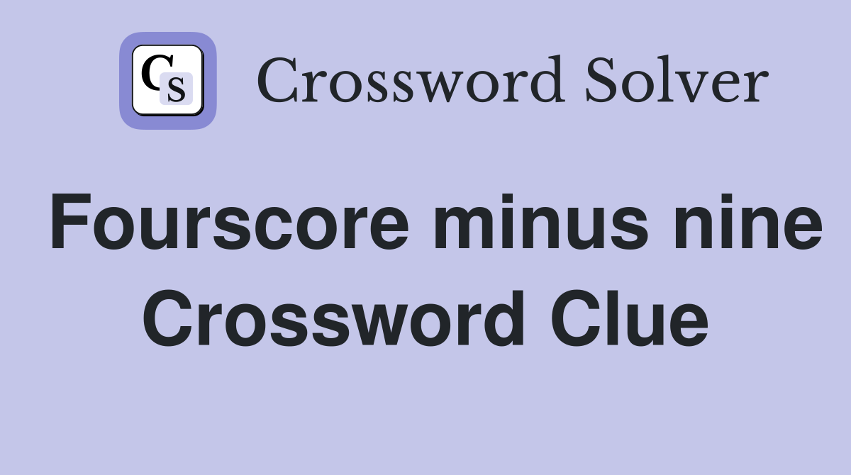 Fourscore minus nine Crossword Clue