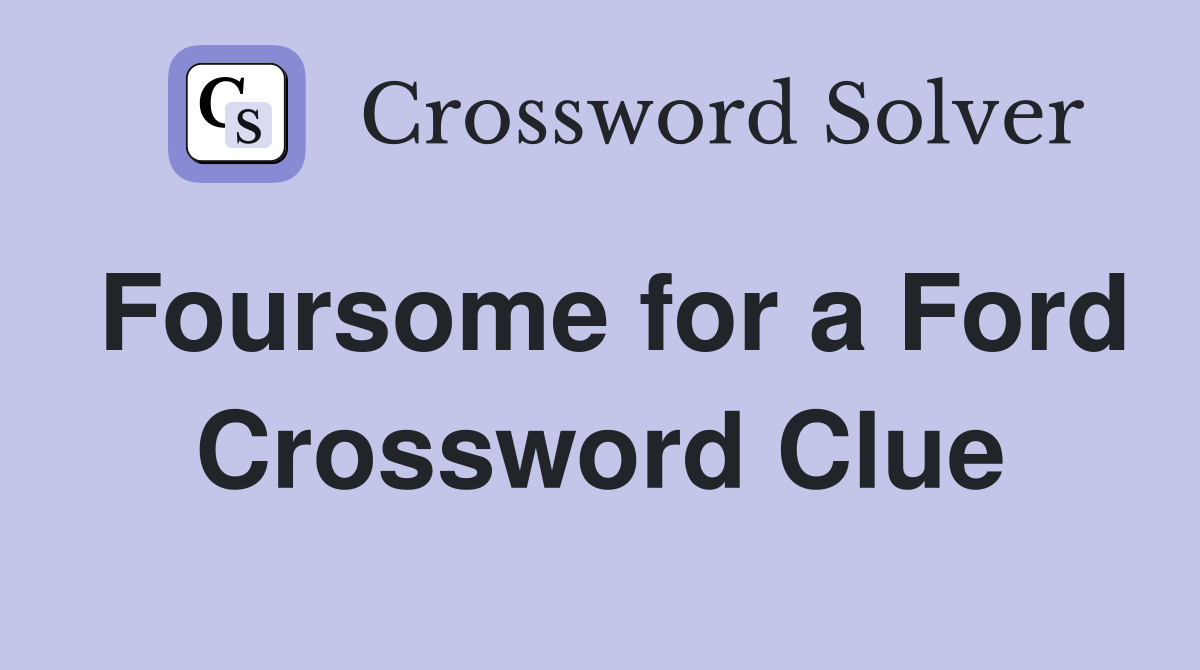 Foursome for a Ford Crossword Clue