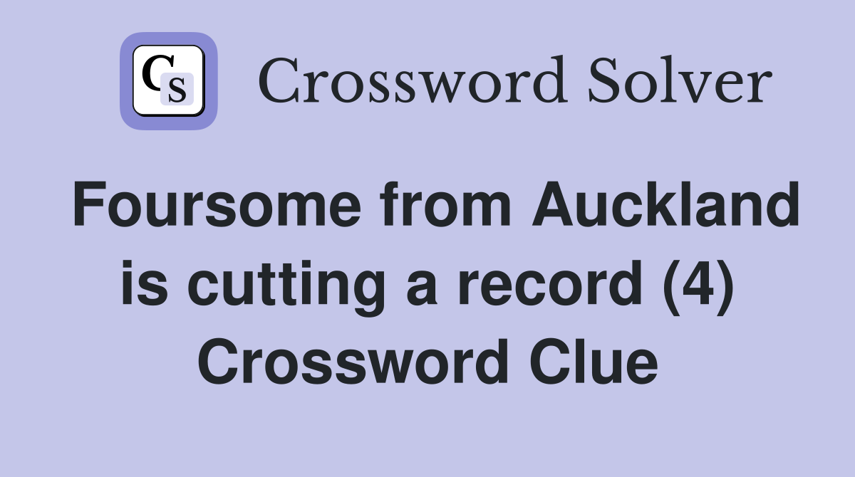 Foursome from Auckland is cutting a record (4) Crossword Clue