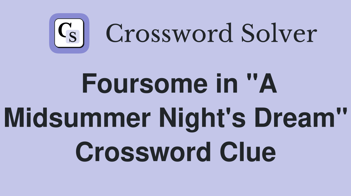Foursome in "A Midsummer Night's Dream" Crossword Clue