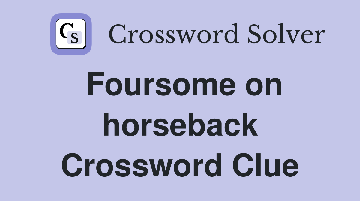 Foursome on horseback Crossword Clue