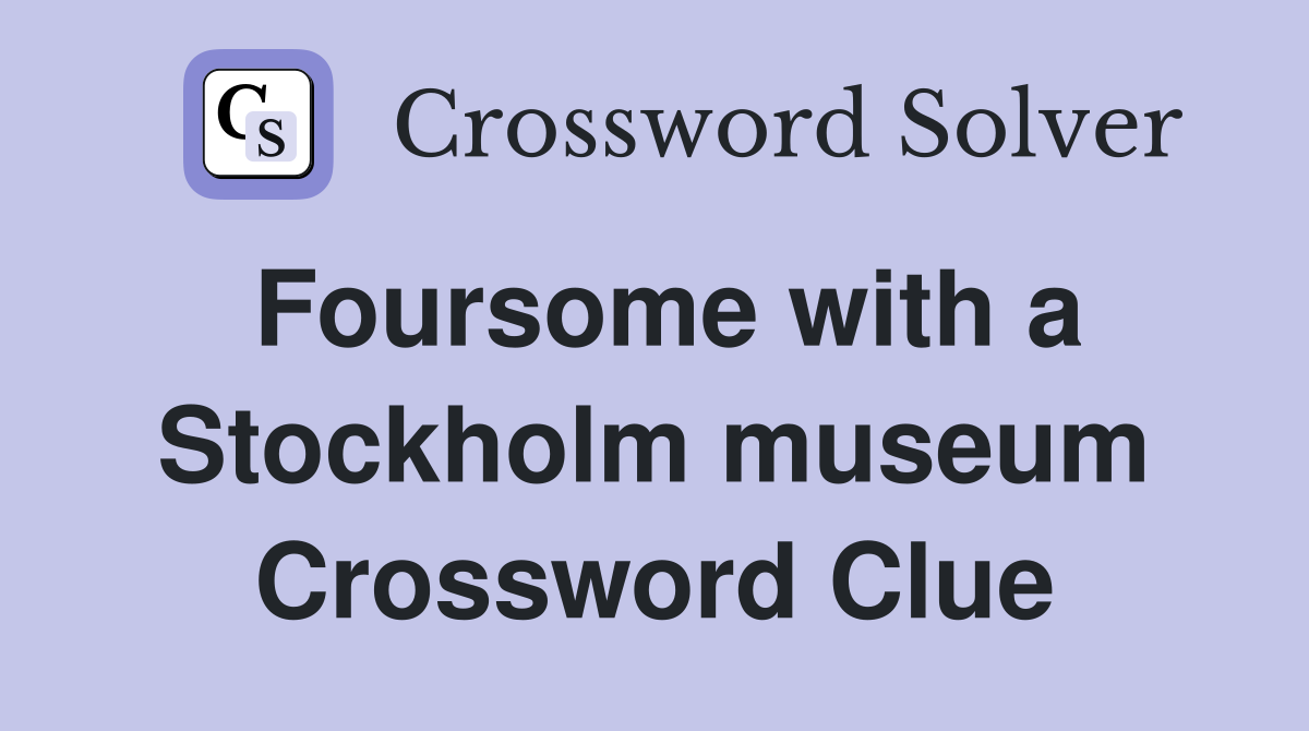 Foursome with a Stockholm museum Crossword Clue