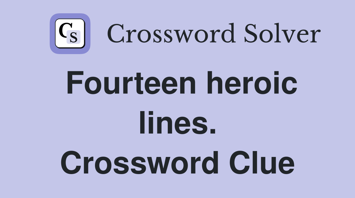 Fourteen heroic lines. Crossword Clue
