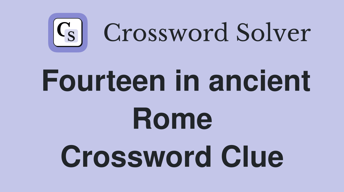 Fourteen in ancient Rome Crossword Clue