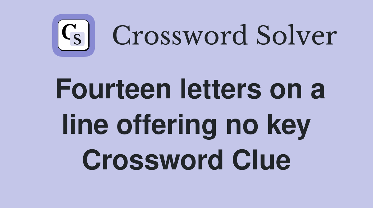 Fourteen letters on a line offering no key Crossword Clue