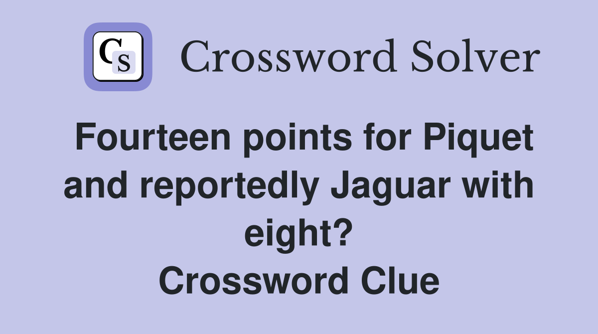 Fourteen points for Piquet and reportedly Jaguar with eight? Crossword Clue