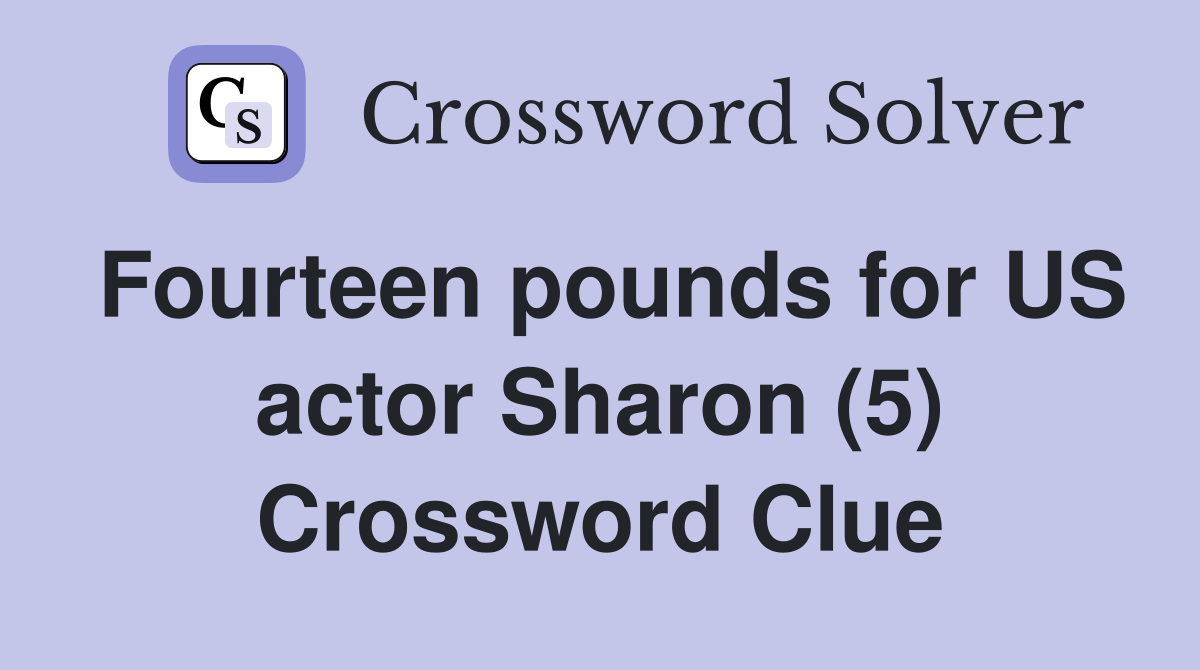 Fourteen pounds for US actor Sharon (5) Crossword Clue