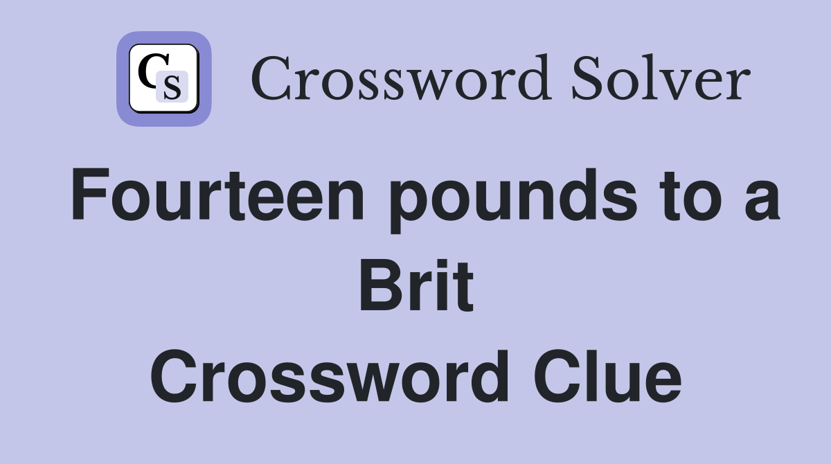 Fourteen pounds to a Brit Crossword Clue