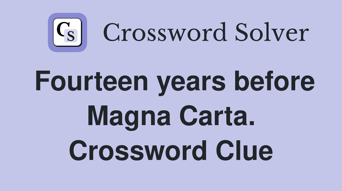 Fourteen years before Magna Carta. Crossword Clue