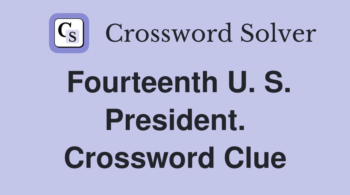 Fourteenth U. S. President. Crossword Clue