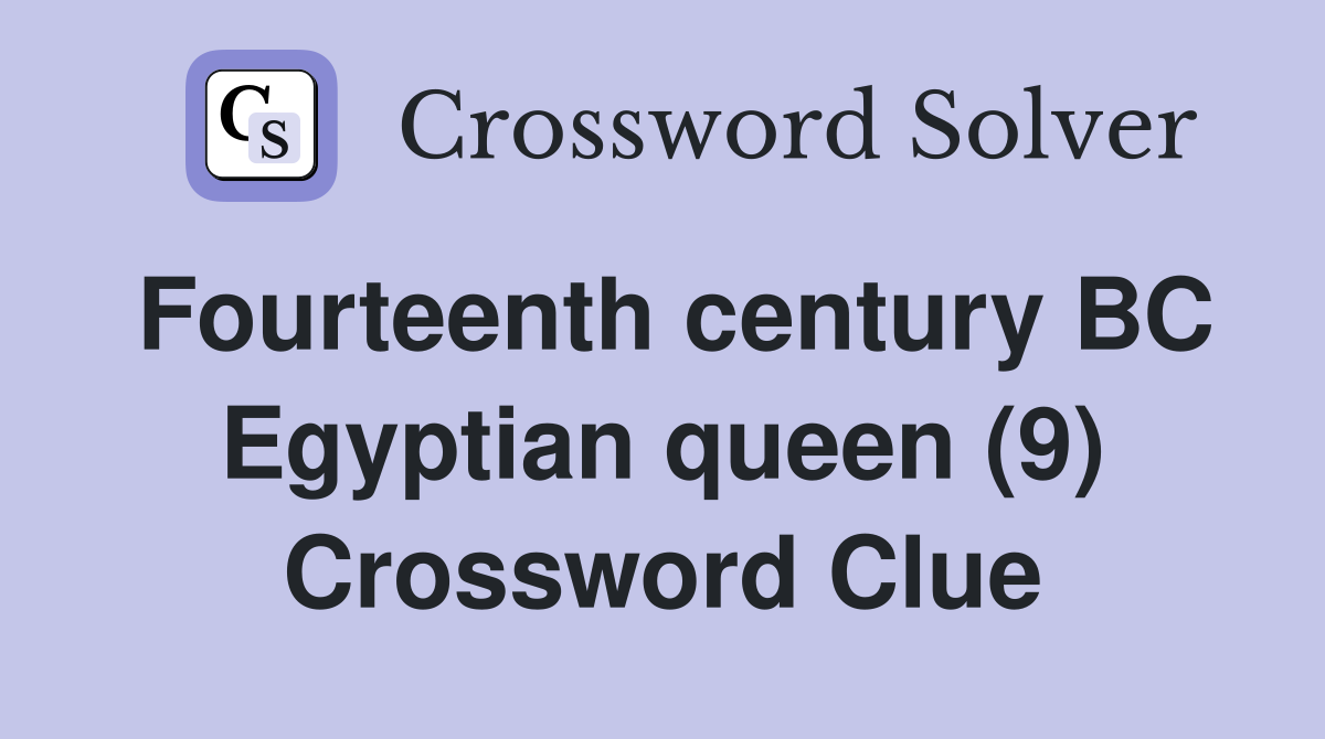 Fourteenth century BC Egyptian queen (9) Crossword Clue