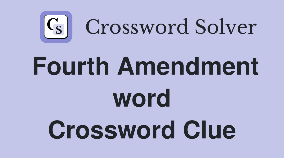 Fourth Amendment word Crossword Clue