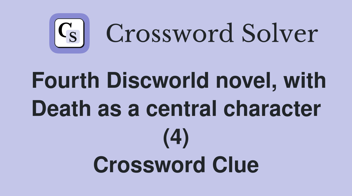 Fourth Discworld novel, with Death as a central character (4) Crossword Clue