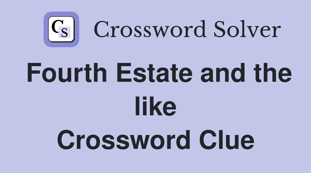 Fourth Estate and the like Crossword Clue