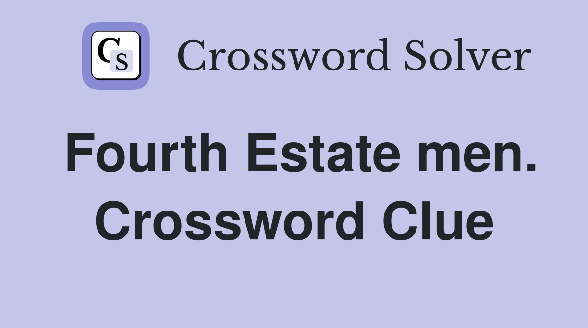 Fourth Estate men. Crossword Clue