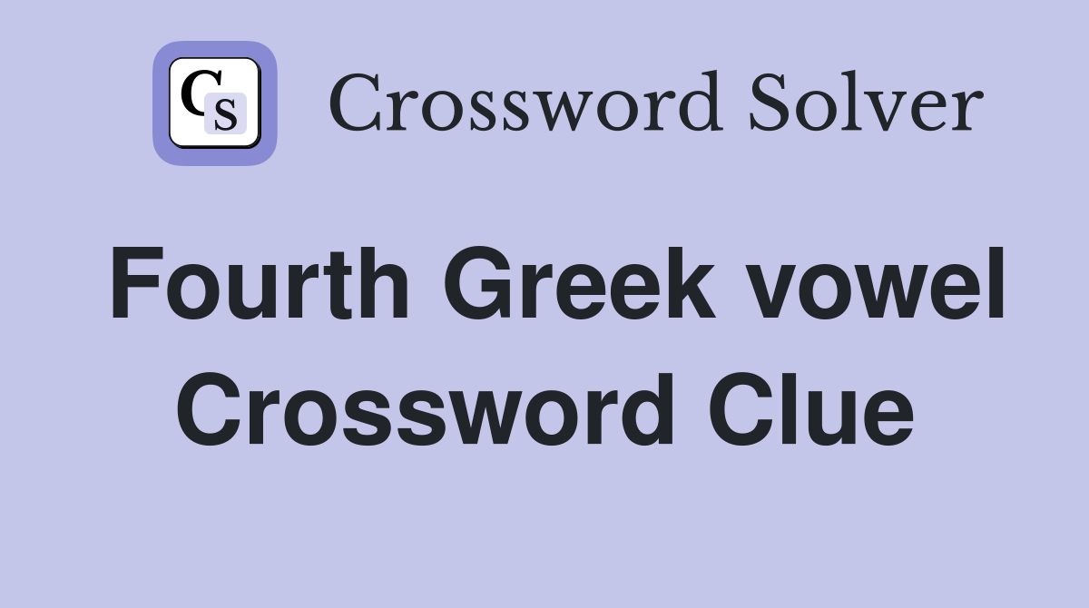 Fourth Greek vowel Crossword Clue