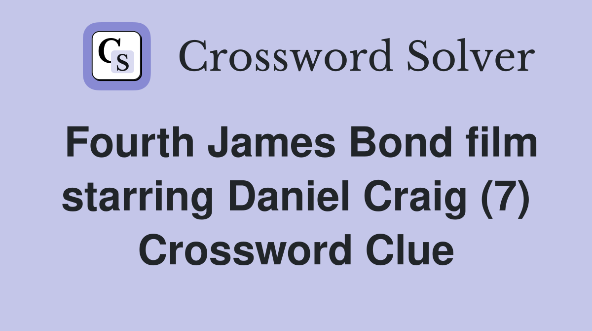 Fourth James Bond film starring Daniel Craig (7) Crossword Clue