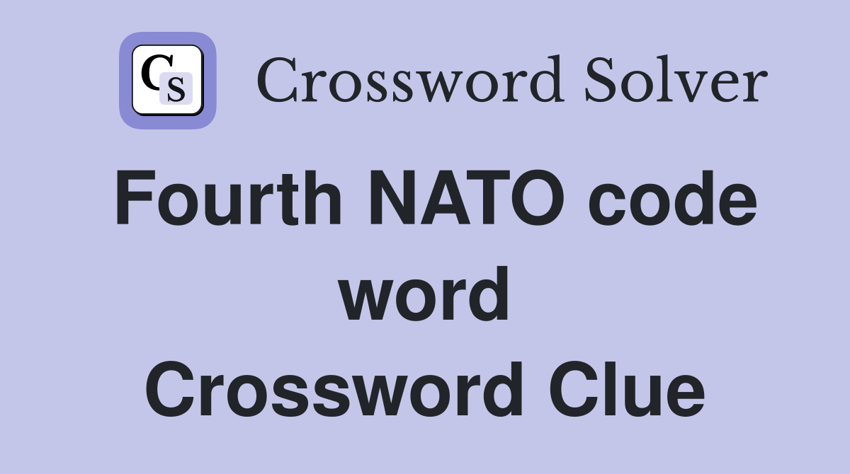 Fourth NATO code word Crossword Clue