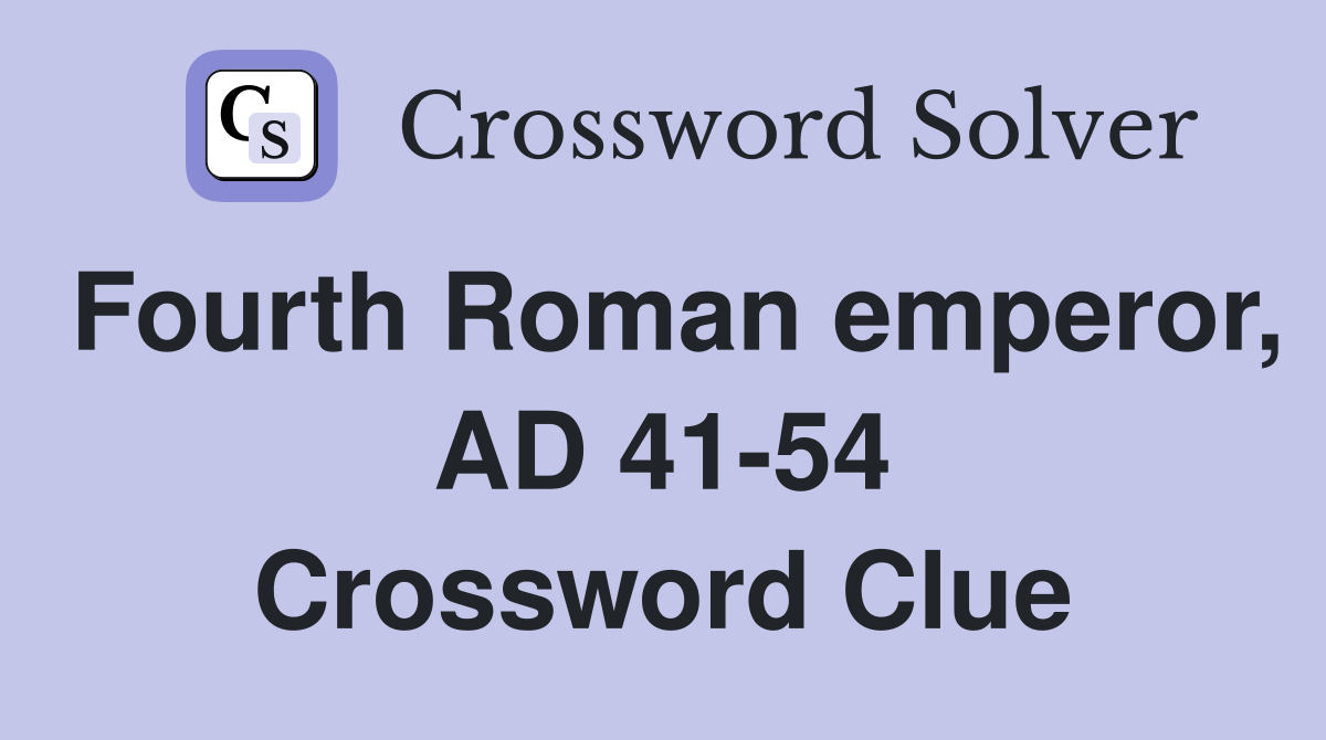 Fourth Roman emperor, AD 41-54 Crossword Clue