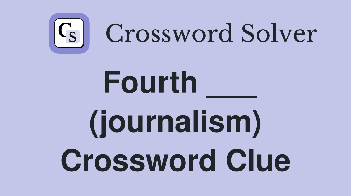 Fourth ___ (journalism) Crossword Clue