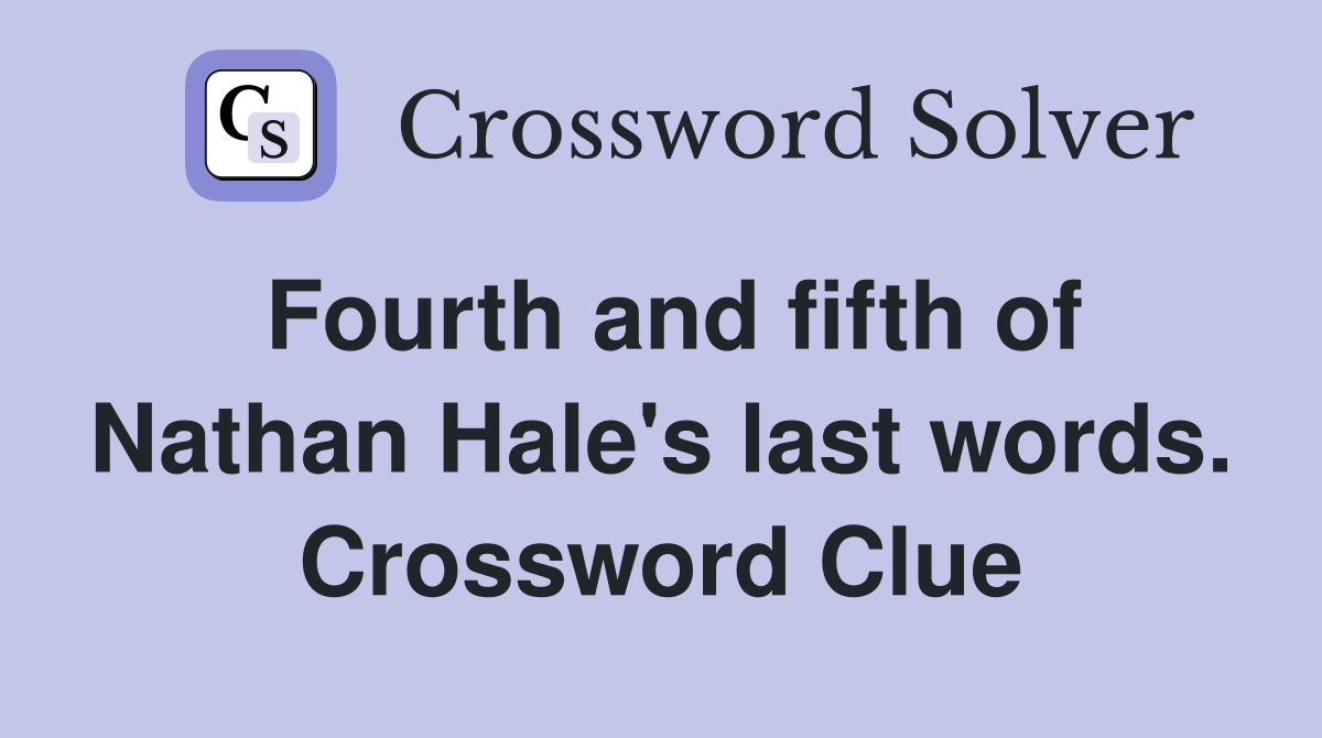 Fourth and fifth of Nathan Hale's last words. Crossword Clue