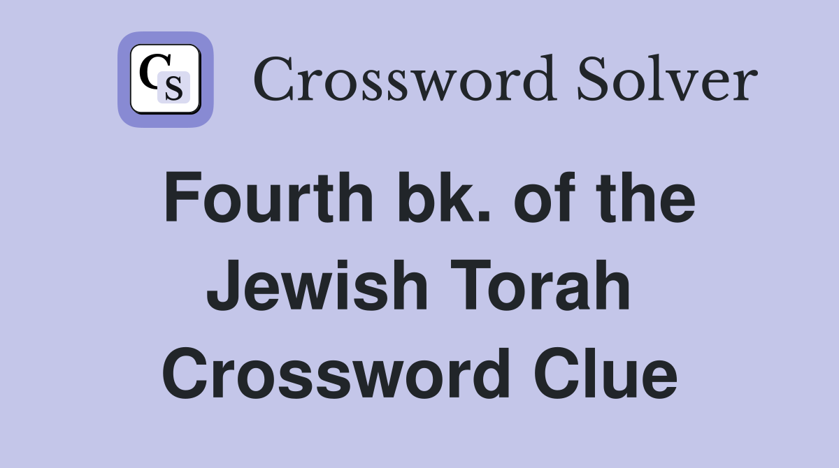 Fourth bk. of the Jewish Torah Crossword Clue