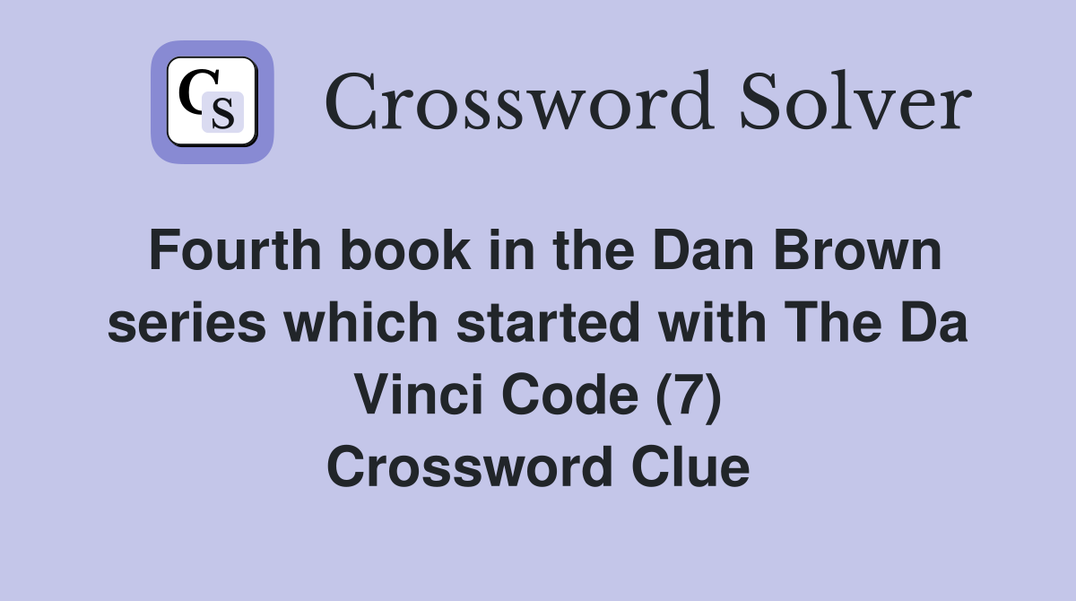 Fourth book in the Dan Brown series which started with The Da Vinci Code (7) Crossword Clue