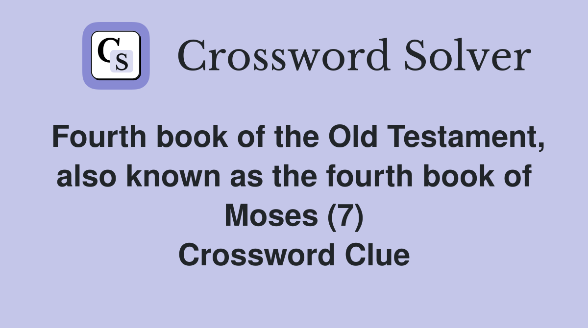 Fourth book of the Old Testament, also known as the fourth book of Moses (7) Crossword Clue