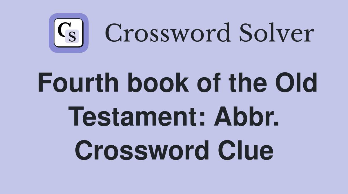 Fourth book of the Old Testament: Abbr. Crossword Clue