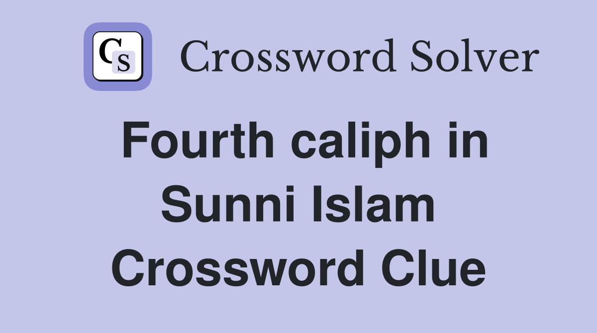 Fourth caliph in Sunni Islam Crossword Clue