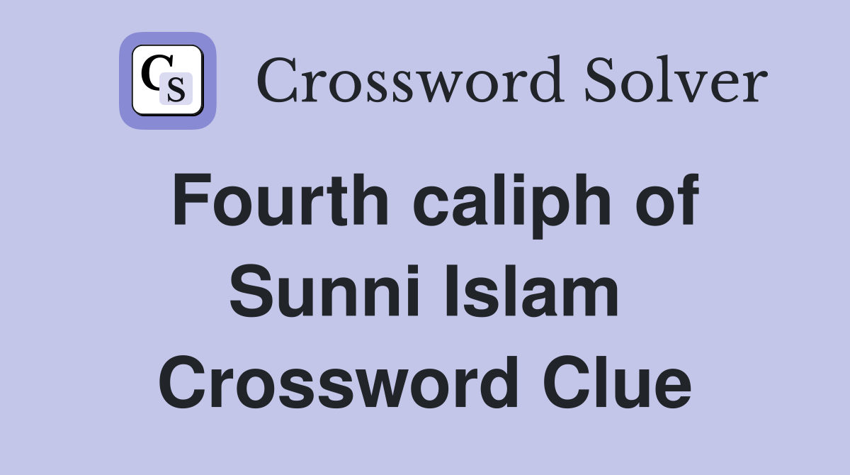Fourth caliph of Sunni Islam Crossword Clue