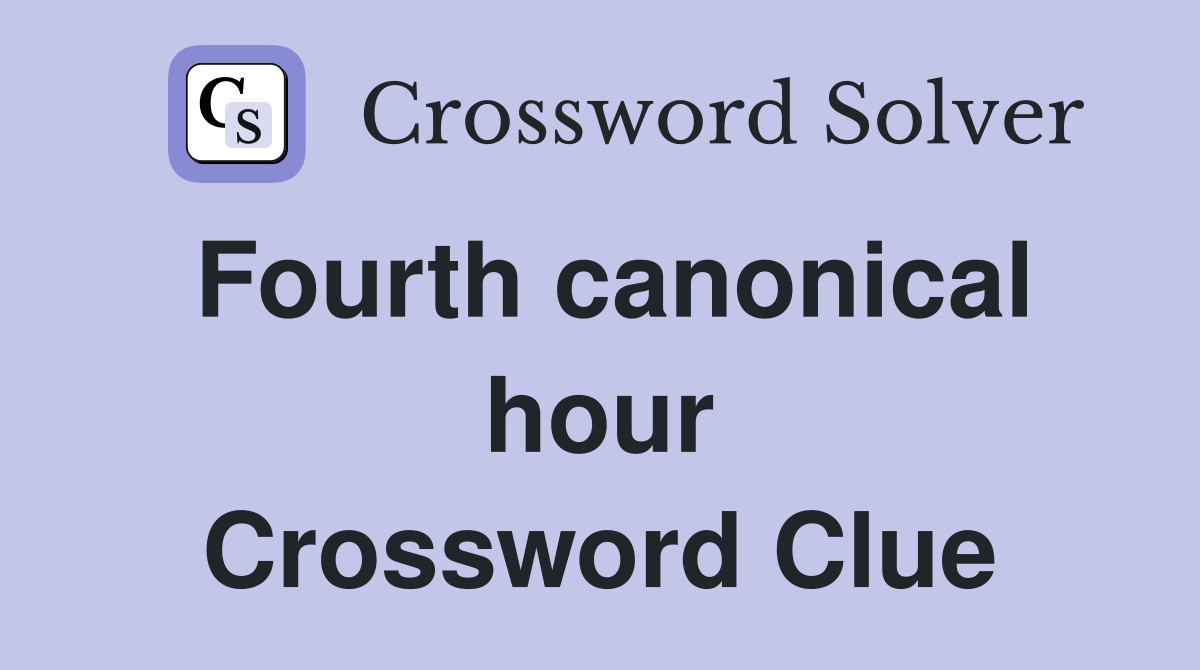Fourth canonical hour Crossword Clue