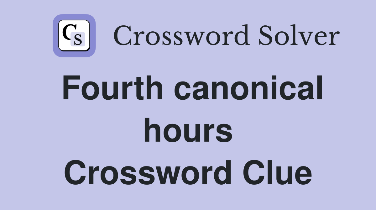 Fourth canonical hours Crossword Clue