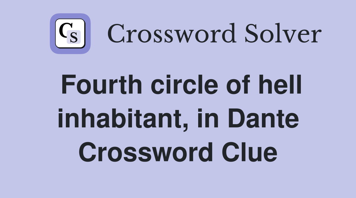 Fourth circle of hell inhabitant, in Dante Crossword Clue
