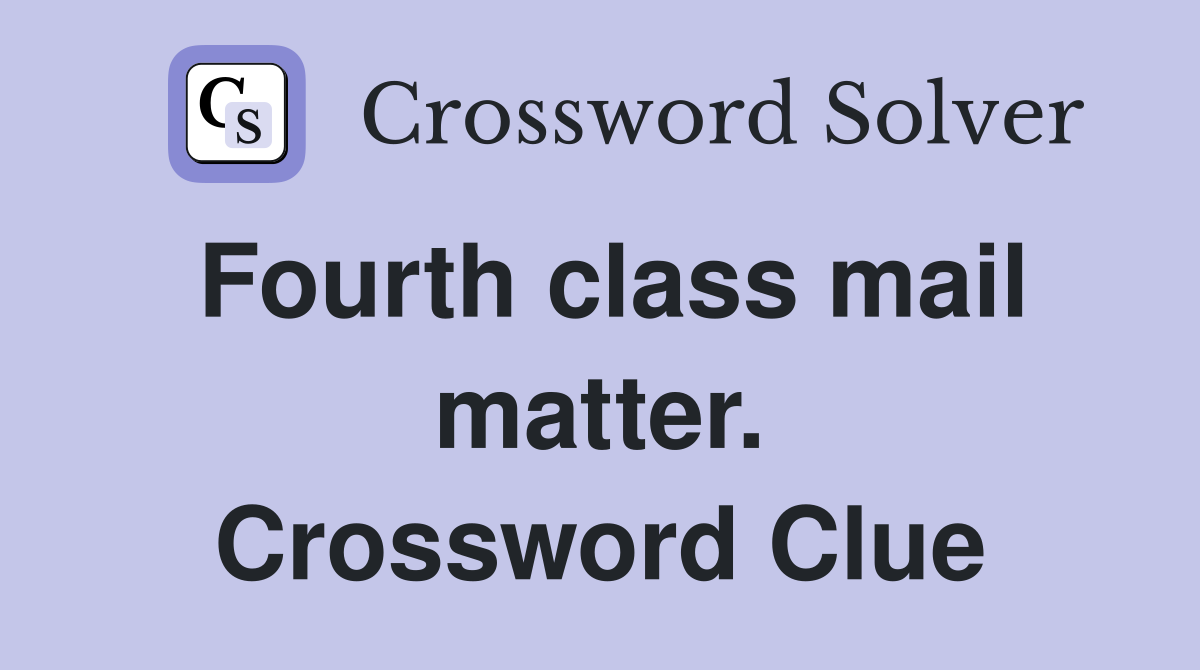 Fourth class mail matter. Crossword Clue