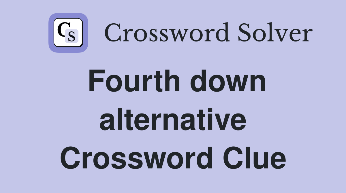 Fourth down alternative Crossword Clue