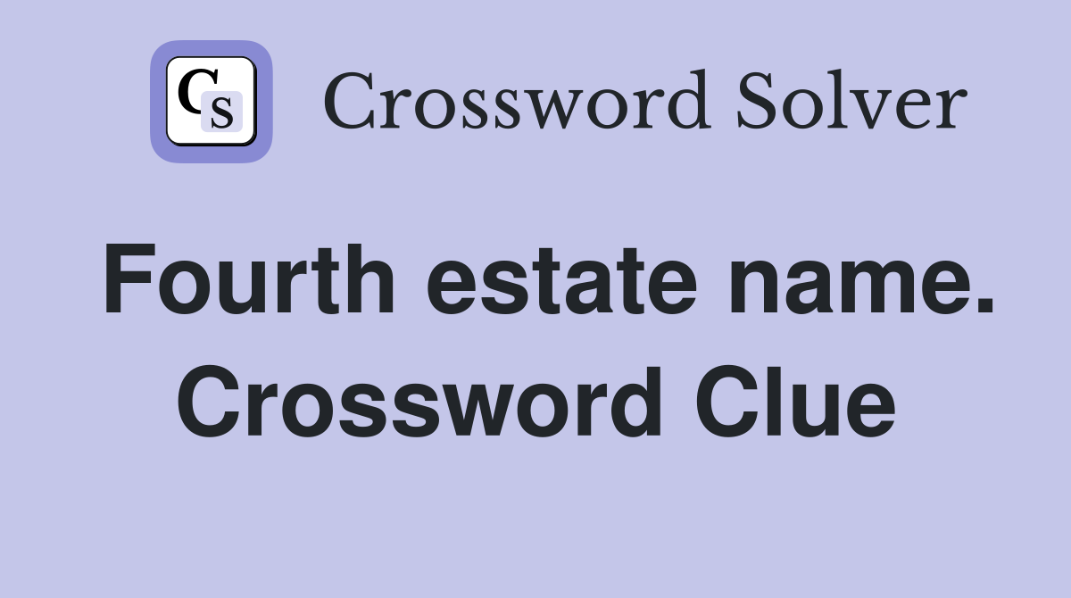 Fourth estate name. Crossword Clue