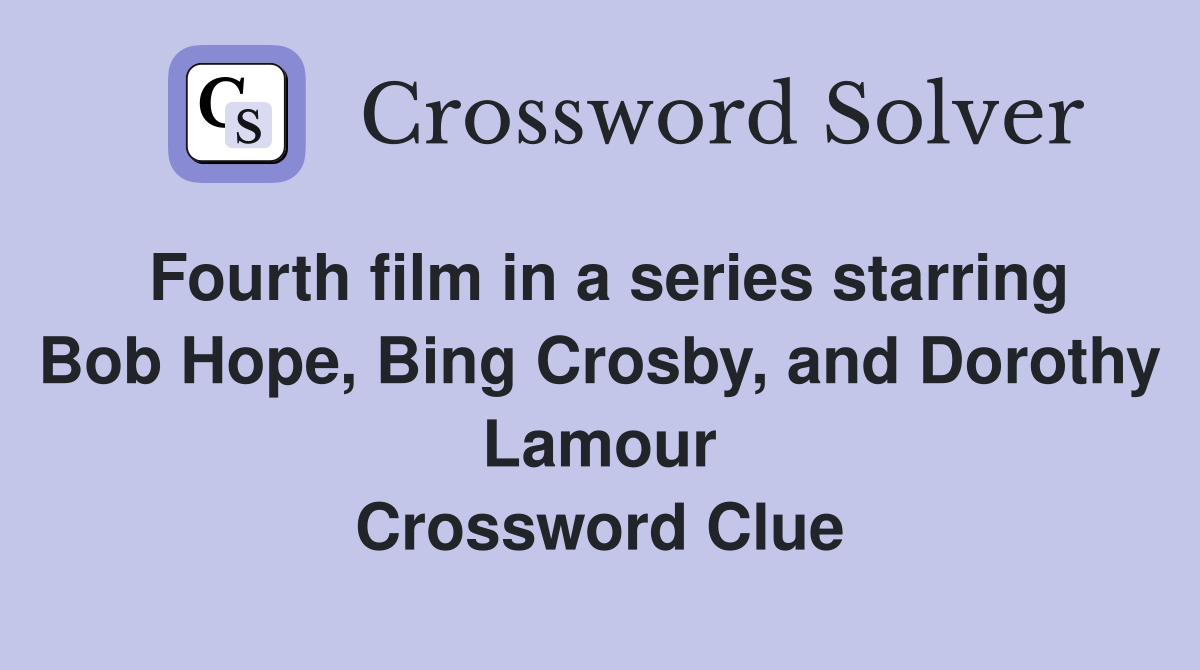 Fourth film in a series starring Bob Hope, Bing Crosby, and Dorothy Lamour Crossword Clue