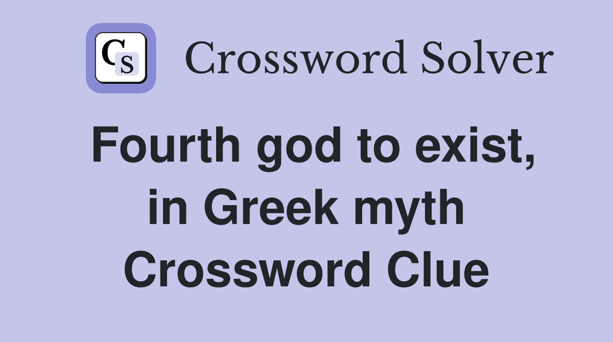 Fourth god to exist, in Greek myth Crossword Clue